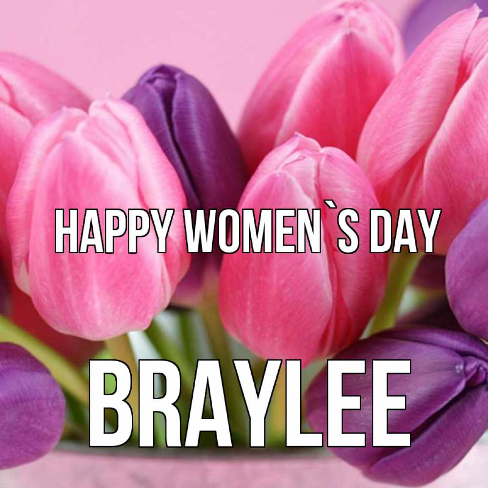 Greetings card с именем, Braylee happy women`s day маме 1 Greetings with text for free download 